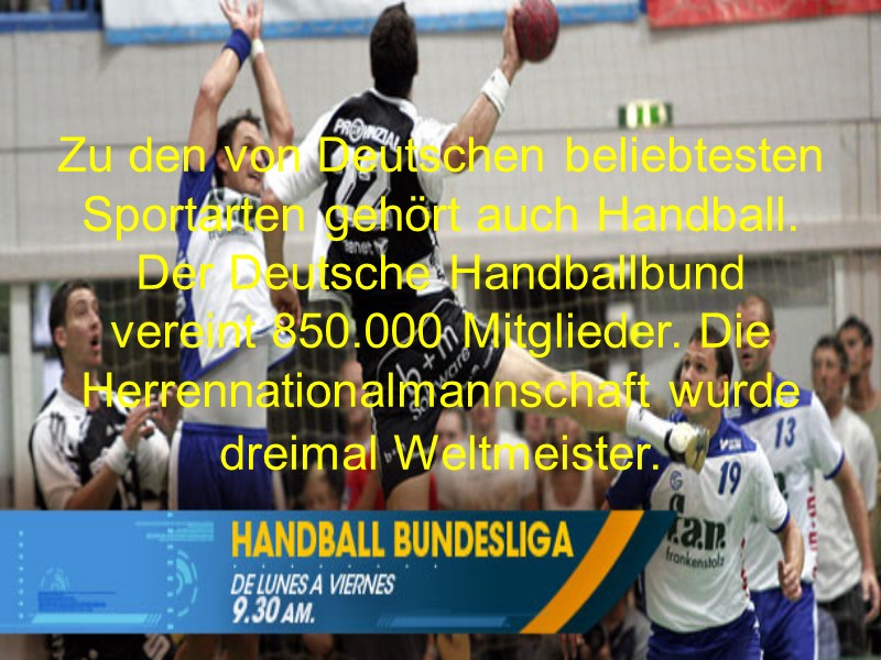 Zu den von Deutschen beliebtesten Sportarten gehört auch Handball. Der Deutsche Handballbund vereint 850.000